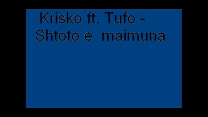 Krisko ft. Tufo - Shtoto e maimuna [tekst]