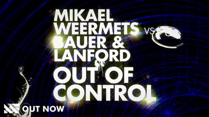 Mikael Weermets vs. Bauer & Lanford - Out Of Control (original Mix)