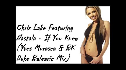 Chris Lake Featuring Nastala - If You Knew (yves Murasca & Bk Duke Balearic Mix) 