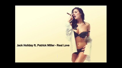 2o13 • Къртачка! Jack Holiday ft. Patrick Miller - Real Love