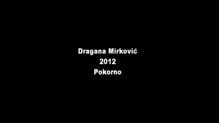 Dragana Mirkovic 2012 Pokorno