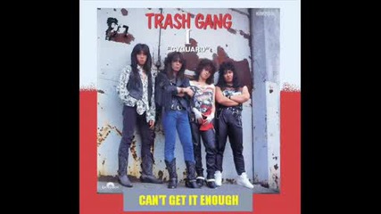 Trash Gang - Cant Get It Enoug