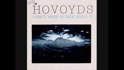 Hovoyds - I Don't Want To Talk About It 1983