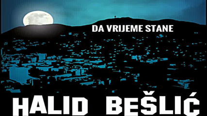 Halid Beslic - 2020 - Da vrijeme stane (hq) (bg sub)