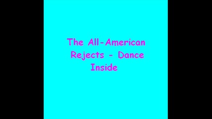The All - American Rejects - Dance inside 