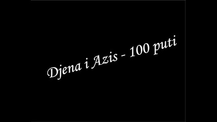 Djena i Azis - 100 puti
