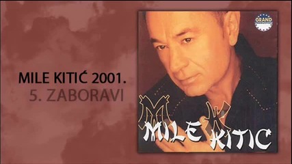 Mile Kitic - Zaboravi - (Audio 2001)