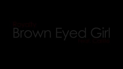 Royalty - Brown Eyed Girl 