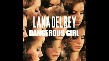 Lana Del Rey - Dangerous Girl *превод*