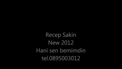 ork.bili bili Recep Sakin New 2012 Hani sen benimdin.wmv