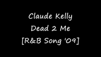 Claude Kelly - Dead 2 Me (prod. by Dr. Luke) [r&b Song 09]