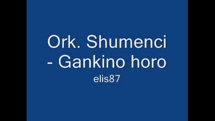 Ork. Shumenci - Gankino horo