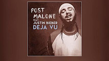 Post Malone Ft. Justin Bieber - Deja Vu