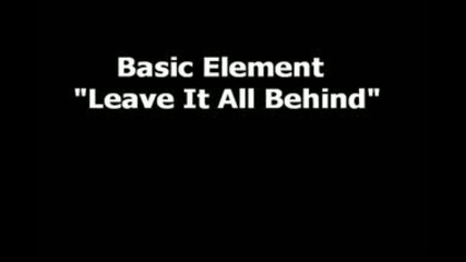 Basic Element - Leave It All Behind 