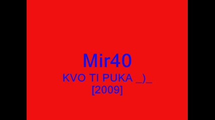 Mir40 - Kvo Ti Puka ) [2009]