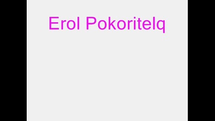 Erol Pokoritelq Na Siircaa