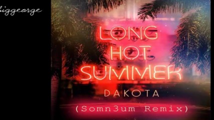 Dakota - Long Hot Summer ( Somn3um Remix )