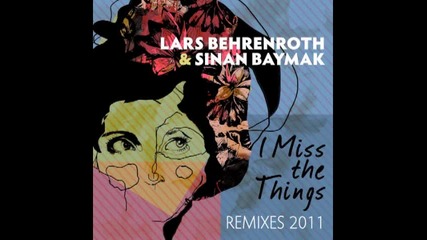 Lars Behrenroth & Sinan Baymak - I Miss The Things (stephen Rigmaiden Remix)