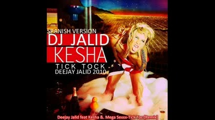 Jalid feat Kesha . Mega Sexxx - Tick Toc (spanish Remix) 2010 