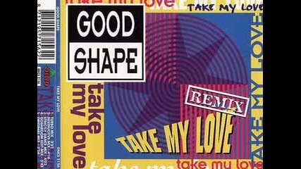 Good Shape - Remix Take My Love 1994