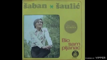 Saban Saulic - Bio sam pijanac - (Audio 1972)