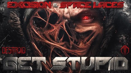 Excision & Space Laces - Get Stupid /dubstep/