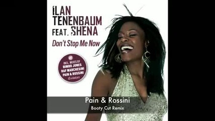 Ilan Tenenbaum Feat Shena Don't Stop Me Now (pain & Rossini Booty Cut Remix)