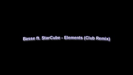 Basse ft. Starcube - Elements Club Remix Hq 