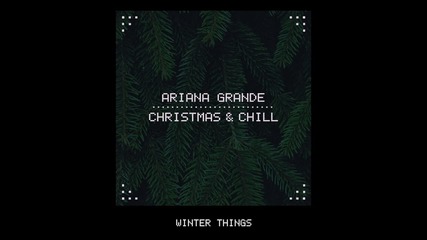 * Christmas & Chill * Ariana Grande - Winter Things (audio)