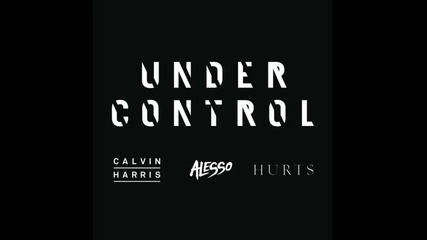 *2013* Calvin Harris x Alesso x Hurts - Under control ( Extended mix )