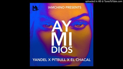 New 2016 Yandel Ft. Pitbull, El Chacal - Ay Mi Dios