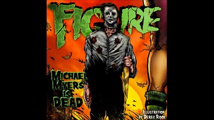 Figure - Michael Myers Is Dead (original Mix)