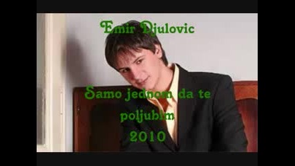 Emir Djulovic - 2010 - Samo jednom da te poljubim