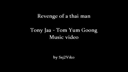 Revenge of a thai man - Mv Tony Jaa - Tom Yum Goong