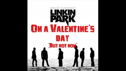 Linkin Park - Valentines Day + текст