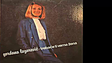 Gordana Lazarevic - Trebace ti verna zena - Audio 1983 Hd