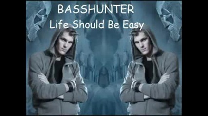 Basshunter - Life Should Be Easy