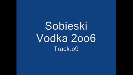 Sobieski Vodka 2oo6 - Track.o9
