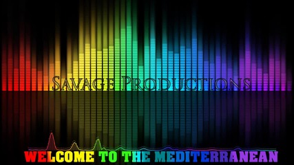 Savage Productions - Welcome To The Mediterranean