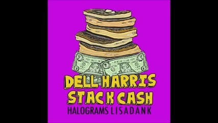 Dell Harris and Halograms ft. Lisa Dank - Stack Cash