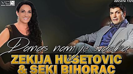 Zekija Husetovic Seki Bihorac - 2016 - Danas nam je svadba