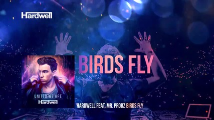 Hardwell feat. Mr. Probz - Birds Fly ( Out Now! )
