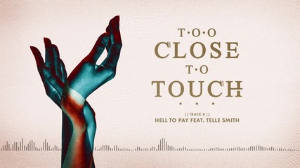 Too Close To Touch - Hell To Pay (feat. Telle Smith)