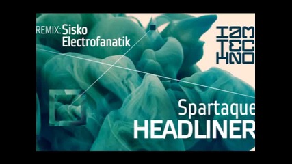 Spartaque - Headliner (sisko Electrofanatik Remix)