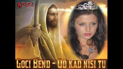 Goci bend - Od kad nisi tu