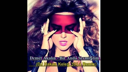 Demet Akalin Bir Anda Sevmistim Dj Hakan Keles Remix Turkish Pop Mix Bass Mistir Dj 2016 Hd