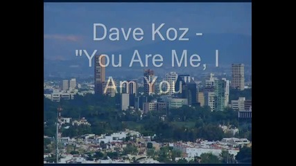 Dave Koz - You Are Me I Am You