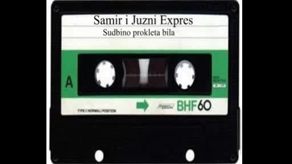Samir i Juzni Expres - Sudbino Prokleta Bila