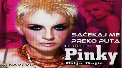 Bilja Gajic Pinky - Sacekaj me preko puta