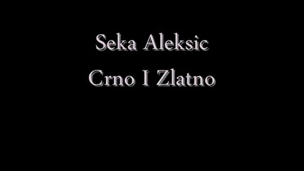 Seka Aleksic - Crno I Zlatno